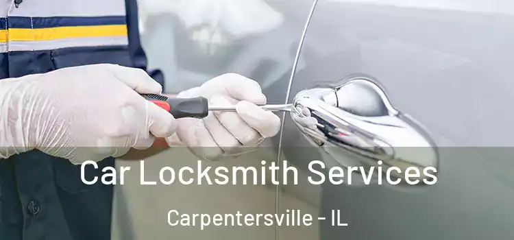 Car Locksmith Services Carpentersville - IL