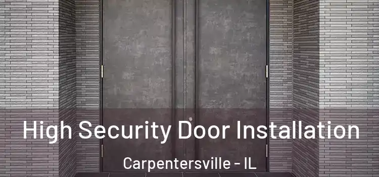 High Security Door Installation Carpentersville - IL